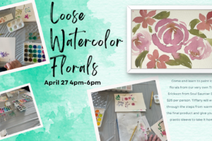 Loose Watercolor Florals April 27 4-6pm, (Taught by Tiffany, Classrooms A/B, $25/person)