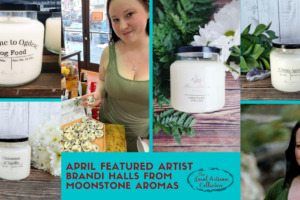 Art Stroll Featuring Brandi Halls From Moonstone Aromas On April 5th From 6:00 Pm To 9:00 Pm (Stop By To See Lots Of Amazing Artists And Local Schools, Throughout The Store, Free To $4.99)