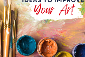 Ideas to Help Improve Your Art