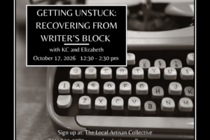 Getting Unstuck: Recovering from Writer’s Block on Saturday, October 17th from 12:30-2:30 (Taught by KC and Elizabeth, Taught In the Classroom, $12))