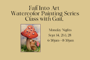 Fall Into Art Watercolor Painting Series Class with Gail, Mondays Sept 14-28 from 6:30pm to 8:30pm (Taught by Gail, in the Classroom, $29 per class or $75 for the series of 3 classes))