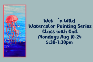 Wet’n Wild Watercolor Painting Series Class with Gail, Mondays Aug 10-24, 5:30-7:30pm (Taught by Gail, in the Classroom, $29)