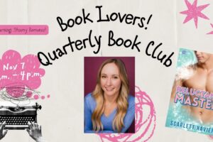 Book Lovers! Quarterly Book Club with Local Author Scarlett Xavier November 7 from 2:00 to 4:00 p.m. Free!